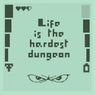 Life Is The Hardest Dungeon