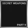 Secret Weapons Part 9
