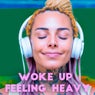 Woke Up Feeling Heavy