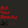 But Your Beauty