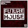 Nothing But... Future House, Vol. 10