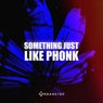 Something Just Like Phonk