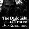 The Dark Side of Trance - Bad Resolution
