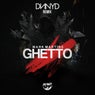 Ghetto - DNNYD Remix
