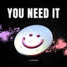 You Need It
