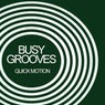 Busy Grooves: Quick Motion