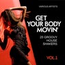 Get Your Body Movin' (25 Groovy House Shakers), Vol. 1