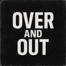 OVER AND OUT