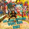 Dont Run Away
