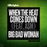 When the Heat Comes Down / Big Bad Woman
