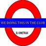 We Doing This In the Club