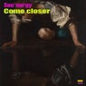 Come closer