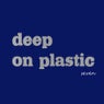 Deep On Plastic Seven