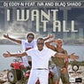 I Want It All (feat. Iva, Blaq Shado)