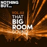 Nothing But... That Big Room Sound, Vol. 02