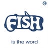Fish Is The Word