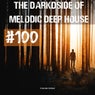 The Darkside of Melodic Deep House #100