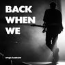 Back When We