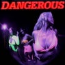 DANGEROUS
