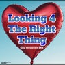 Looking 4 The Right Thing
