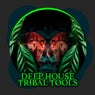 Deep House Tribal Tools