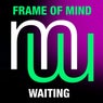 Frame Of Mind - Waiting