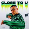 Close To U