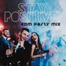 Stay Positive! EDM Party Mix