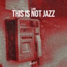 This is Not Jazz