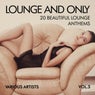 Lounge and Only (20 Beautiful Lounge Anthems), Vol. 3