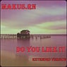 Do you like it (Extended Version)