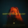 Don't Know What You Say