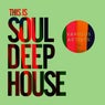 This Is Soul Deep House
