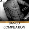 Bangu Compilation