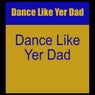Dance Like Yer Dad