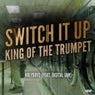 Switch It Up / King Of The Trumpet