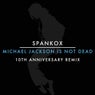 Michael Jackson Is Not Dead (10th Anniversary Remix)