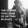 The 12 Week Challenge of Getting in Shape