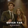Never Far Behind