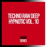 Techno Raw Deep Hypnotic, Vol. 10