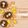 Easter Lounge Eggs
