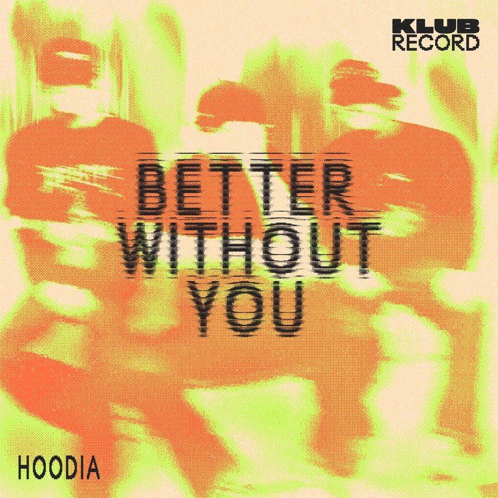 Hoodia - Better Without You (Extended)