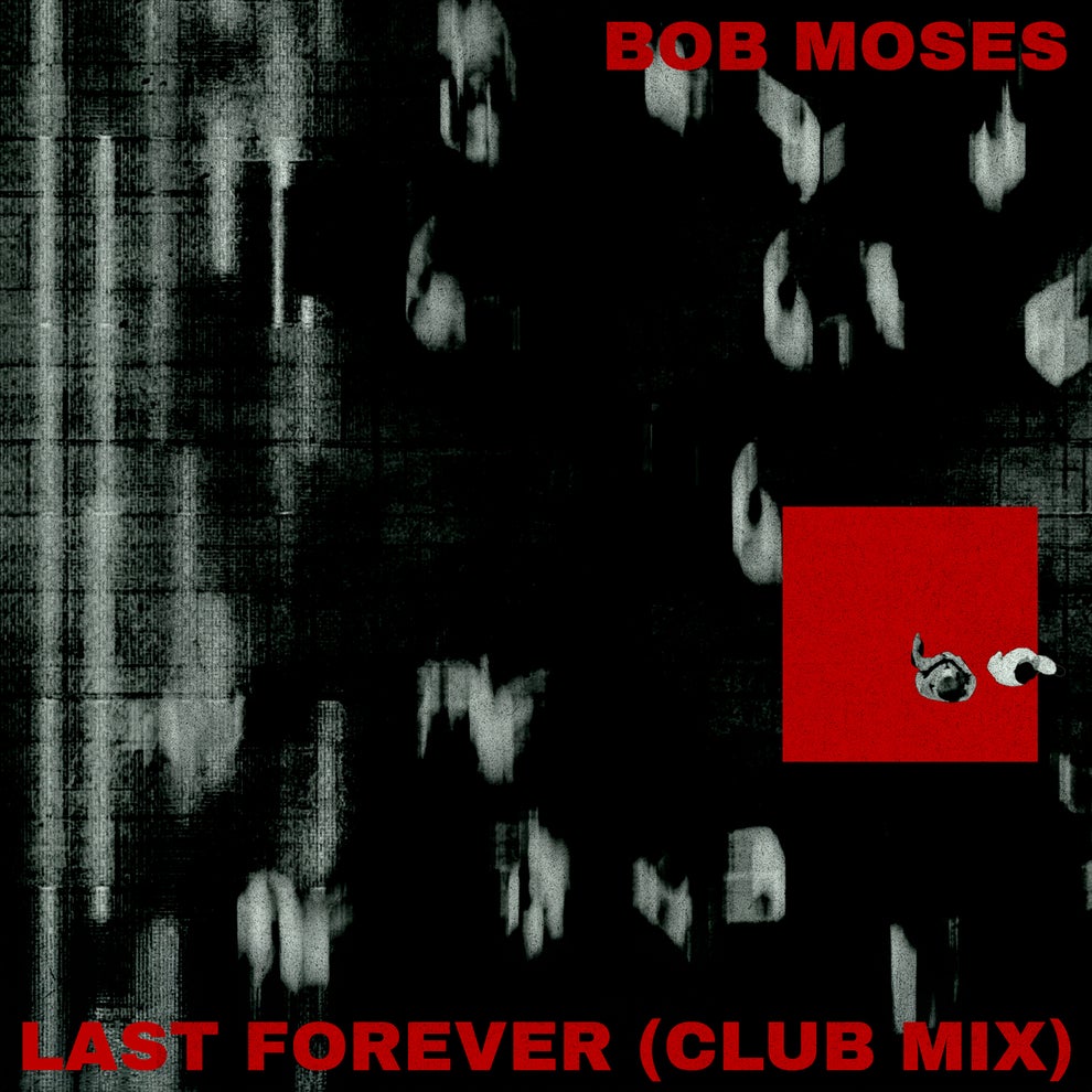 Bob Moses - Last Forever (Club Mix)