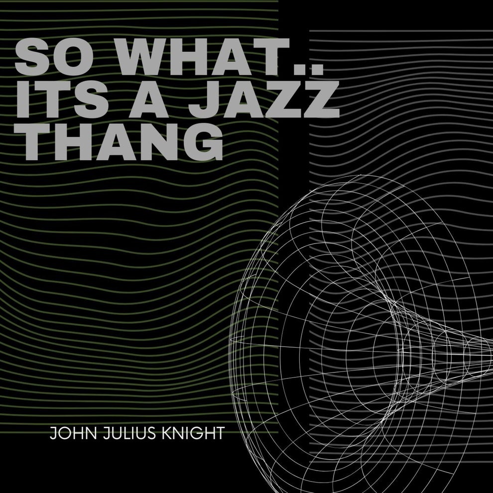 John Julius Knight - So what.... its a jazz thang