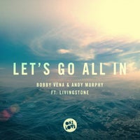 Bobby Vena & Andy Murphy feat Livingstone - Let’s Go All In (Whelan & Di Scala Remix)
