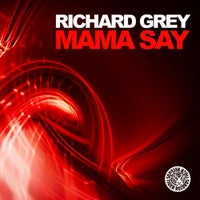 Richard Grey - Mama Say (Original Mix)