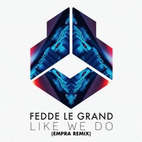 Fedde Le Grand - Like We Do (Empra Remix)