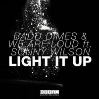 We Are Loud & Badd Dimes - Light It up feat. Sonny Wilson (Original Mix)