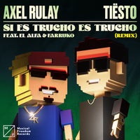 Axel Rulay - Si Es Trucho Es Trucho (feat. El Alfa & Farruko) (Tiësto Extended Remix)