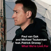 Paul van Dyk & Michael Tsukerman - What We’re Livin For feat. Patrick Droney (Original Mix)